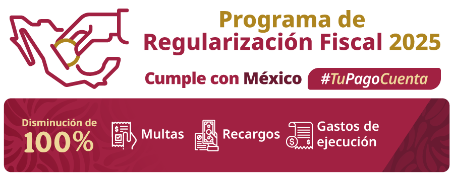 Programa de Regularización Fiscal 2025: Disminución del 100% en multas, recargos y gastos de ejecución